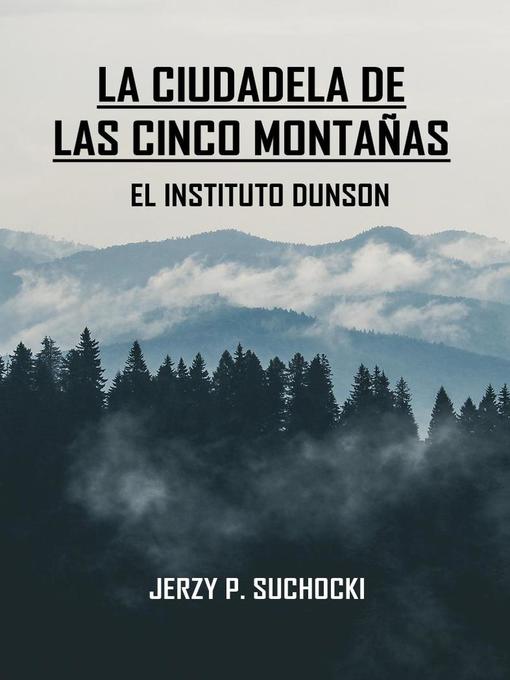 Title details for El Instituto Dunson: La Ciudadela de las Cinco Montañas, #1 by Jerzy P. Suchocki - Available